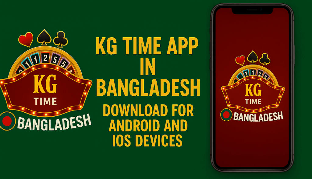 KG Time App in Bangladesh: Download for Android and iOS Devices